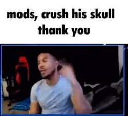 Mods, crush his skull. Thank you. Meme Template