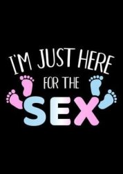 I'm Just Here For The Sex Meme Template