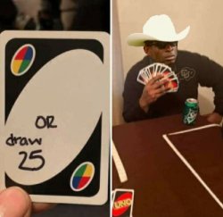 Deion UNO Draw 25 Cards Meme Template