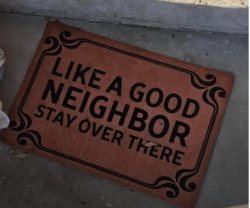 Like a Good Neighbor, stay over there Meme Template