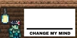 Change My Mind (Terraria Version) Meme Template