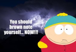 You should brown note yourself... NOW!!! Meme Template