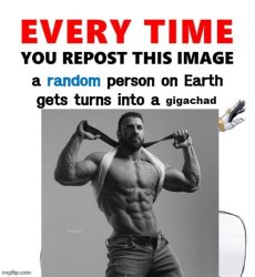 Every time you repost this image gigachad Meme Template