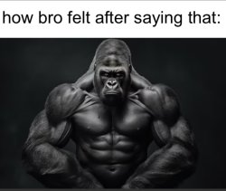 how bro felt after saying that Meme Template