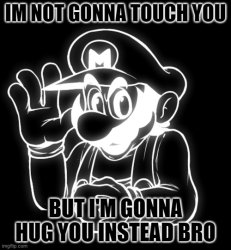 im gonna hug you bro Meme Template