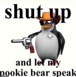 Shut up and let my pookie bear speak Meme Template