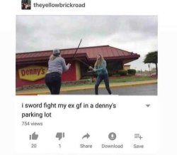 I sword fight my ex gf in a Denny's parking lot Meme Template