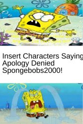 Who denies SpongeBobs2000’s apology? Meme Template