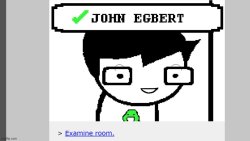 Hello John Egbert. I wish great harm upon thee Meme Template