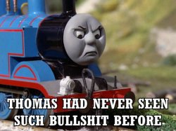 Thomas had never seen such bullshit before (Revamped) Meme Template