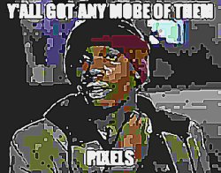 yall got any more of them pixels Meme Template