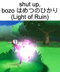 shut up bozo LIGHT OF RUIN Meme Template