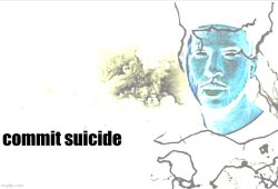 commit suicide Meme Template