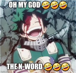 me when the punchline is the n-word Meme Template