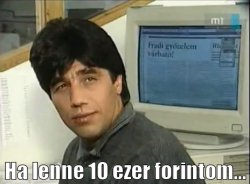 Ha lenne 10 ezer forintom Meme Template