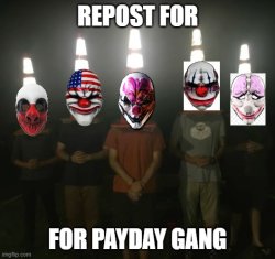 Repost for payday gang Meme Template