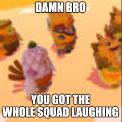 You got the whole squad laughing Meme Template