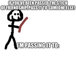 Stick of Friendship (Pass the stick!) Meme Template