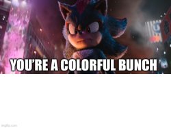 you're a colorful bunch Meme Template