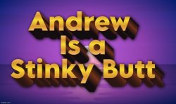 Andrew is a Stinky Butt Meme Template