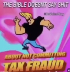 The Bible doesn't say shit about not committing tax fraud Meme Template