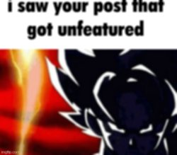 I saw your post that got unfeatured Meme Template