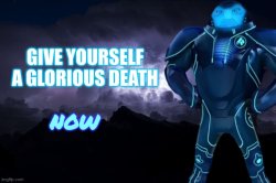 Give yourself a glorious death now Meme Template