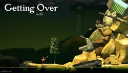 Getting over It Meme Template