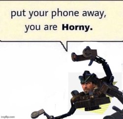 Put your phone away, you are HORNY Meme Template