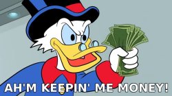 Scrooge McDuck I'm Keeping Me Money Meme Template