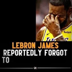 Lebron forgot to ______ Meme Template