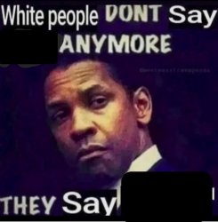 White people don't say X anymore Meme Template