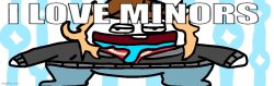 I love minors 6 Meme Template