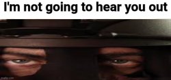 SAK I'm not going to hear you out Meme Template