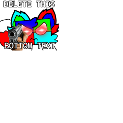 DELETE THIS BOTTOM TEXT Meme Template