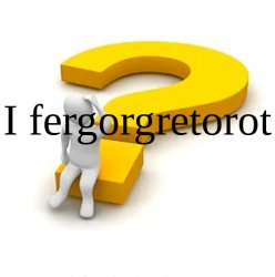I fergorgetorot Meme Template