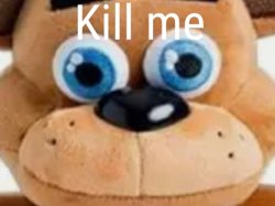 Freddy Fazbear kill me Meme Template