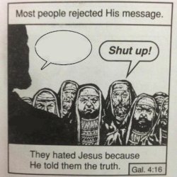 They hated Jesus because He told them the truth Meme Template