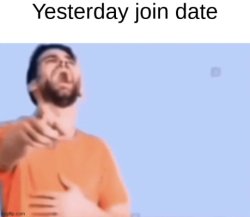 Yesterday join date Meme Template