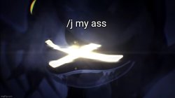 /j my ass Meme Template