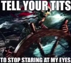 Tell your tits to stop staring at my eyes Meme Template