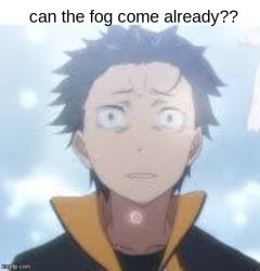 Can the fog come already Meme Template