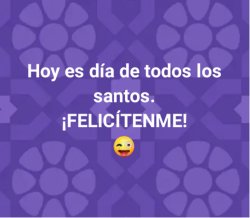 Hoy es el día de todos los santos ¡Felicítenme! Meme Template