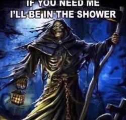 if you need me i'll be in the shower Meme Template