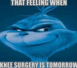 That feeling when knee surgery is tomorrow Meme Template