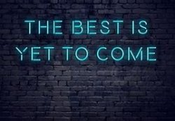the best is yet to come Meme Template