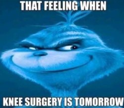 That feeling when knee surgery is tomorrow Meme Template