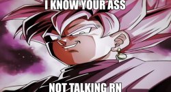 Goku black I know you’re not talking rn Meme Template