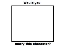 would you marry blank character Meme Template