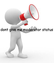 dont give me moderator status Meme Template